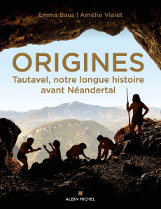 Origines. Tautavel, notre longue histoire avant Néandertal - Baus Emma ; Vialet Amélie