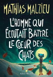 L'homme qui écoutait battre le coeur des chats - Malzieu Mathias