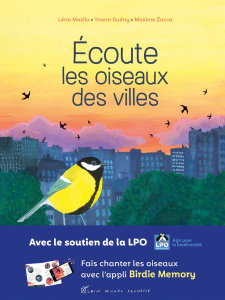 Ecoute les oiseaux des villes. Découvre 25 oiseaux et anime-les pour les faire chanter ! - Mazilu Léna ; Guény Yoann ; Zucca Maxime