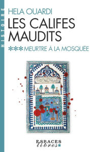 Les califes maudits Tome 3 : Meurtre à la mosquée - Ouardi Hela