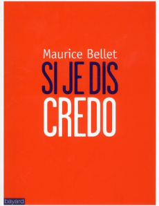 Si je dis Credo - Bellet Maurice