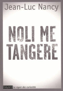 Noli me tangere. Essai sur la levée du corps, 2e édition revue et augmentée - Nancy Jean-Luc