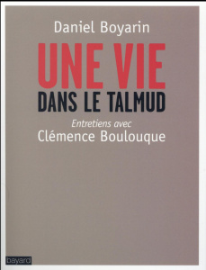 Une vie dans le Talmud - Boyarin Daniel ; Boulouque Clémence ; Dauzat Pierr