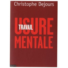 Travail, usure mentale. Essai de psychopathologie du travail - Dejours Christophe