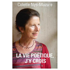 La vie poétique, j'y crois - Nys-Mazure Colette