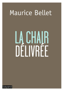 La chair délivrée - Bellet Maurice