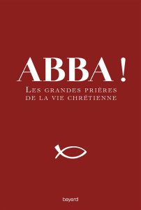 Abba ! Les grandes prières de la vie chrétienne - Wackenheim Michel