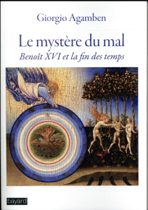 Le mystère du mal. Benoit XVI et la fin des temps - Agamben Giorgio ; Gayraud Joël
