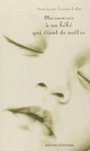 Murmures à un bébé qui vient de naître - Fournier Le Ray Anne-Laure