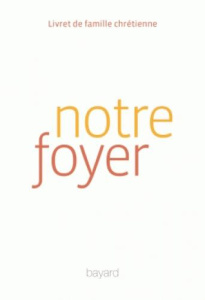 Notre foyer. Livret de famille chrétienne - COLLECTIF
