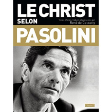 Le Christ selon Pasolini. Une anthologie - Ceccatty René de