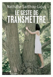 Le geste de transmettre - Sarthou-Lajus Nathalie