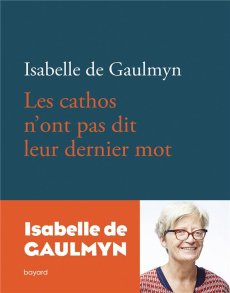 Les cathos n'ont pas dit leur dernier mot - Gaulmyn Isabelle de
