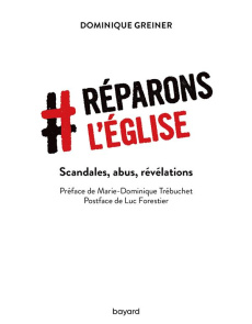 Réparons l'Eglise. Scandale, abus, révélations - Greiner Dominique ; Trébuchet Marie-Dominique