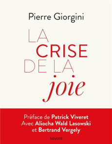 La crise de la joie. "Et s'il suffisait d'écouter le vivant !" - Giorgini Pierre ; Viveret Patrick ; Wald Lasowski