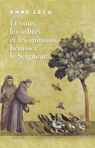 Et vous les arbres et les animaux, bénissez le Seigneur - Lécu Anne ; Nieuviarts Jacques