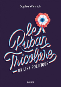 Le Ruban Tricolore. Un lien politique - Wahnich Sophie