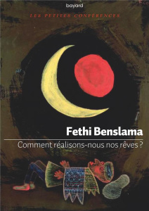 Comment réalisons-nous nos rêves ? - Benslama Fethi
