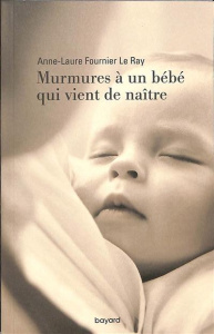 Murmures à un bébé qui vient de naître - Fournier Le Ray Anne-Laure
