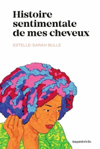 Histoire sentimentale de mes cheveux - Bulle Estelle-Sarah