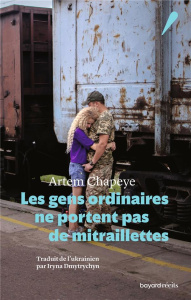 Les gens ordinaires ne portent pas de mitraillettes - Chapeye Artem ; Dmytrychyn Iryna