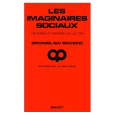 Les Imaginaires sociaux. Mémoires et espoirs collectifs - Baczko Bronislaw