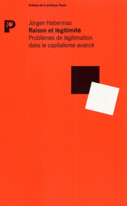 Raison et légitimité. Problèmes de légitimation dans le capitalisme avancé - Habermas Jürgen