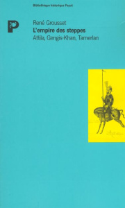 L'empire des steppes. Attila, Gengis-Kahn, Tamerlan - Grousset René