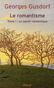 Le romantisme. Tome 1, Le savoir romantique - Gusdorf Georges