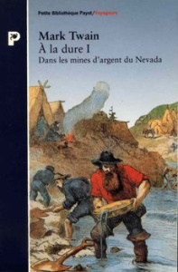A la dure. Tome 1, Dans les mines d'argent du Nevada - Twain Mark ; Barrault Eliane