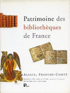 PATRIMOINE DES BIBLIOTHEQUES DE FRANCE. Tome 4, Alsace, Franche-Comté - Vernus Michel