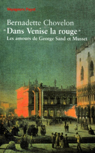 DANS VENISE LA ROUGE. Les amours de George Sand et Musset - Chovelon Bernadette