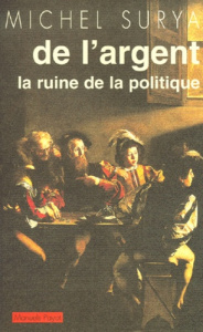 De la domination. Tome 2, De l'argent, la ruine de la politique - Surya Michel
