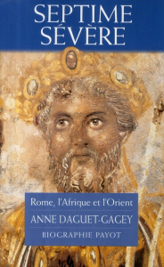 Septime sévère. Rome, l'Afrique et l'Orient - Daguet-Gagey Anne