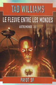 Autremonde Tome 3 : Le fleuve entre les mondes - Williams Tad