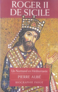 Roger II de Sicile / Un Normand en Méditerranée - Aubé Pierre