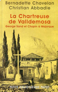 La chartreuse de Valldemosa. George Sand et Chopin à Majorque - Abbadie Christian ; Chovelon Bernadette