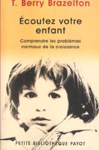 Ecoutez votre enfant. Comprendre les problèmes normaux de la croissance - Brazelton Thomas Berry ; Cachin Marie-Françoise