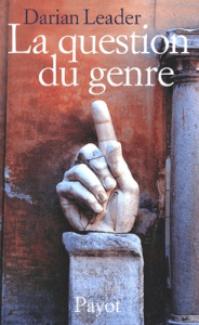 La question du genre. Et autres essais psychanalytiques - Leader Darian