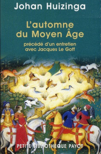 L'AUTOMNE DU MOYEN AGE PRECEDE D'UN ENTRETIEN AVEC JACQUES LE GOFF - Huizinga Johan