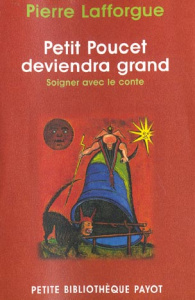 Petit Poucet deviendra grand. Soigner avec le conte - Lafforgue Pierre