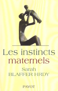 Les instincts maternels - Blaffer Hrdy Sarah