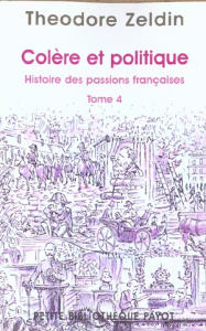 Histoire des passions françaises. Tome 4, Colère et politique - Zeldin Theodore