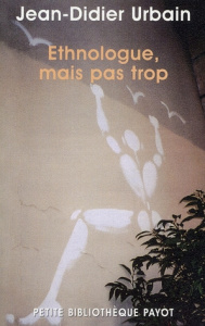 Ethnologue, mais pas trop... Ethnologie de proximité, voyages secrets et autres expéditions minuscul - Urbain Jean-Didier