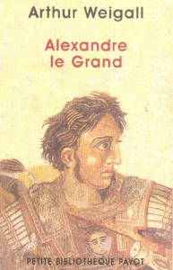 Alexandre le Grand - Weigall Arthur,Varlet Léo