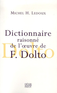 Dictionnaire raisonné de l'oeuvre de F. Dolto - Ledoux Michel-Henri ; Nasio J-D