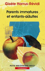 Parents immatures et enfants-adultes. Edition revue et corrigée - Harrus-Révidi Gisèle