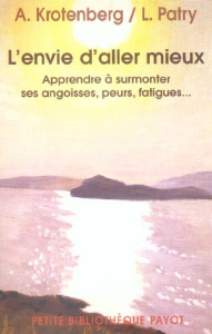 L'envie d'aller mieux. Apprendre à surmonter ses angoisses, peurs, fatigues... - Krotenberg Alain ; Patry Luc