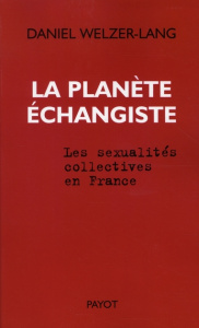 La planète échangiste. Les sexualités collectives en France - Welzer-Lang Daniel