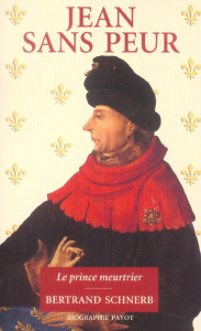 Jean sans Peur. Le prince meurtrier - Schnerb Bertrand
